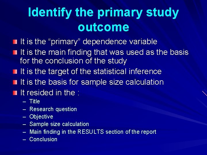 Identify the primary study outcome It is the “primary” dependence variable It is the