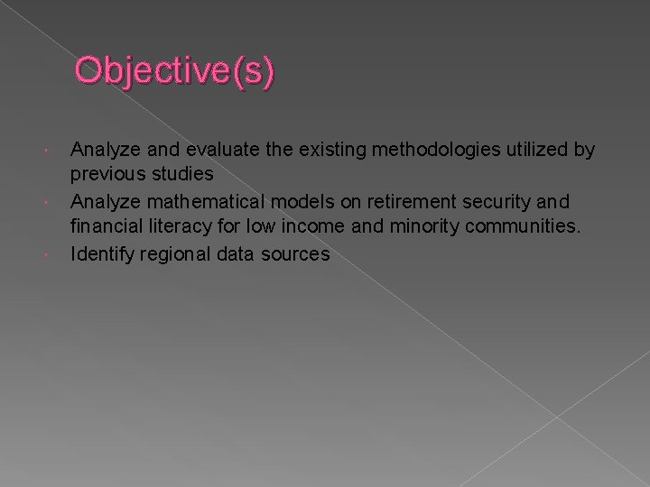 Objective(s) Analyze and evaluate the existing methodologies utilized by previous studies Analyze mathematical models