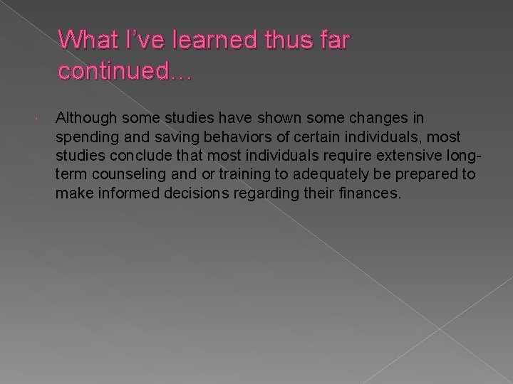 What I’ve learned thus far continued… Although some studies have shown some changes in