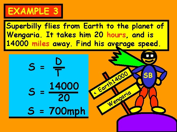 EXAMPLE 3 Superbilly flies from Earth to the planet of Wengaria. It takes him