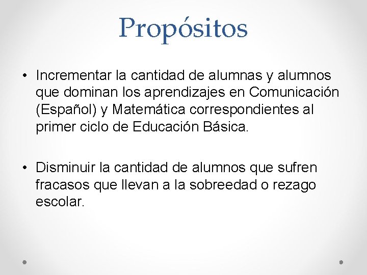 Propósitos • Incrementar la cantidad de alumnas y alumnos que dominan los aprendizajes en