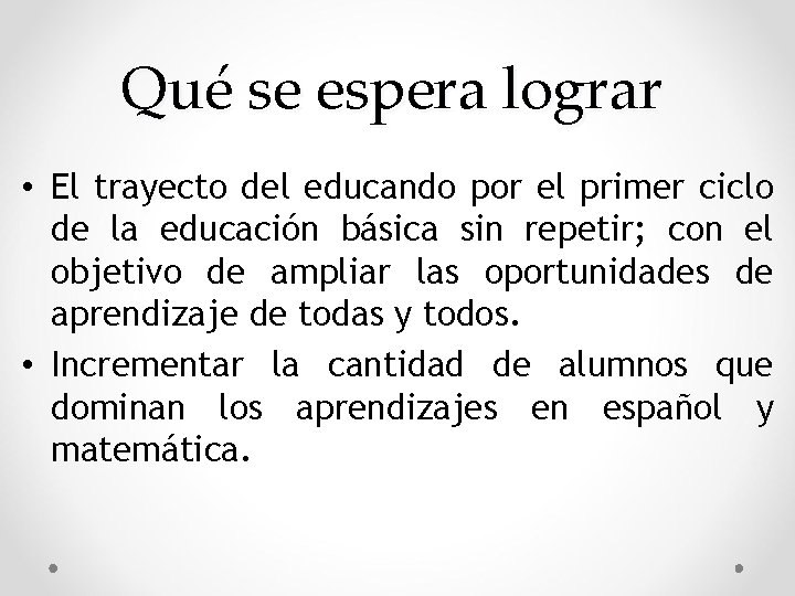 Qué se espera lograr • El trayecto del educando por el primer ciclo de