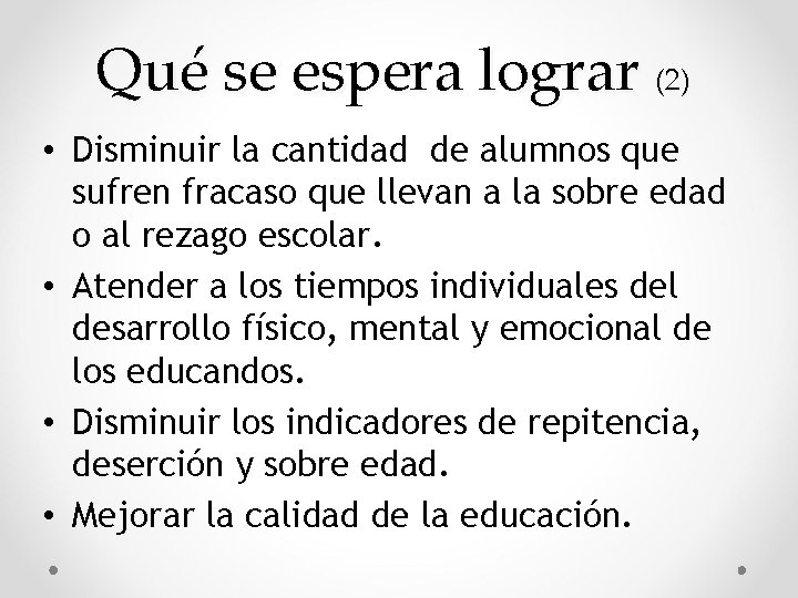 Qué se espera lograr (2) • Disminuir la cantidad de alumnos que sufren fracaso