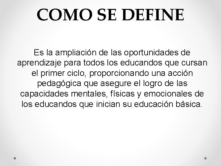 COMO SE DEFINE Es la ampliación de las oportunidades de aprendizaje para todos los