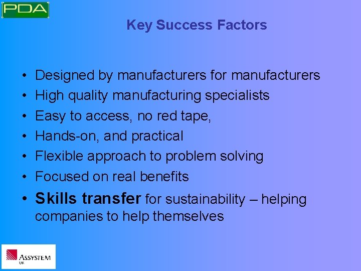 Key Success Factors • • • Designed by manufacturers for manufacturers High quality manufacturing