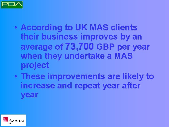  • According to UK MAS clients their business improves by an average of