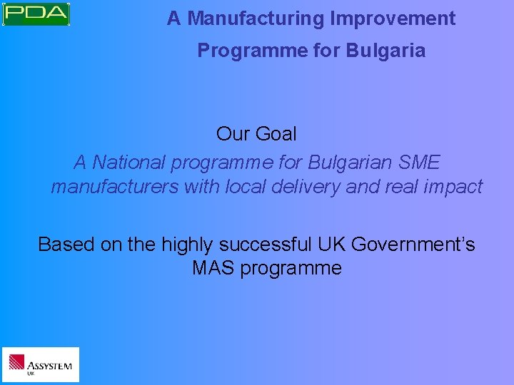 A Manufacturing Improvement Programme for Bulgaria Our Goal A National programme for Bulgarian SME