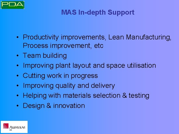 MAS In-depth Support • Productivity improvements, Lean Manufacturing, Process improvement, etc • Team building