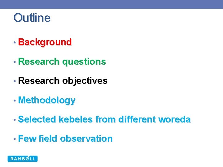 Outline • Background • Research questions • Research objectives • Methodology • Selected kebeles