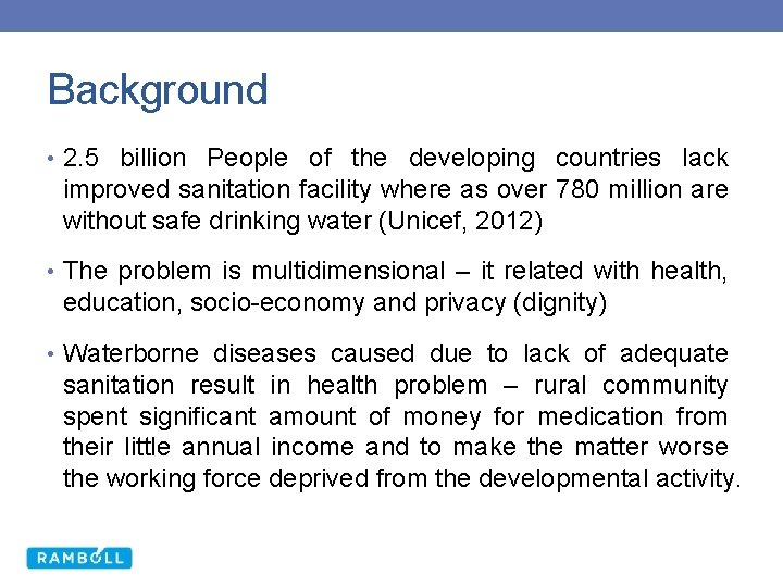 Background • 2. 5 billion People of the developing countries lack improved sanitation facility