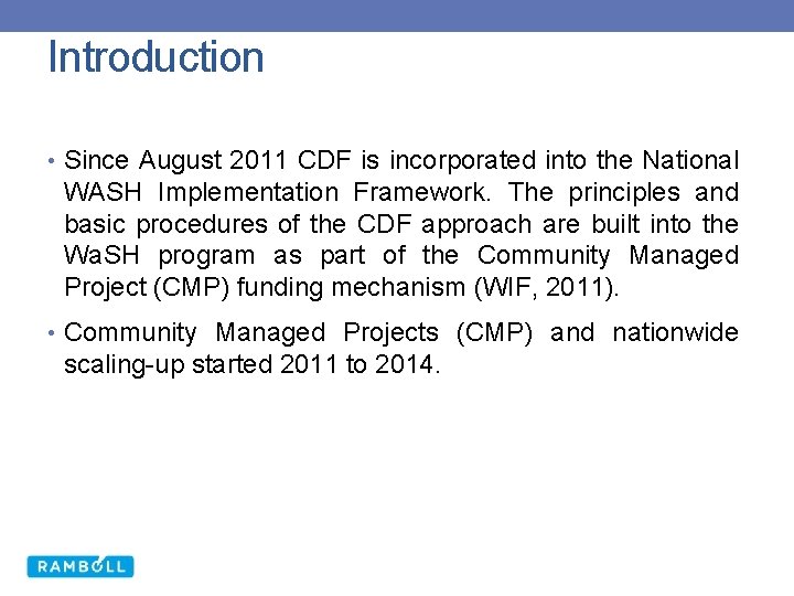 Introduction • Since August 2011 CDF is incorporated into the National WASH Implementation Framework.