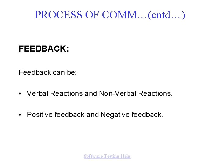 PROCESS OF COMM…(cntd…) FEEDBACK: Feedback can be: • Verbal Reactions and Non-Verbal Reactions. •
