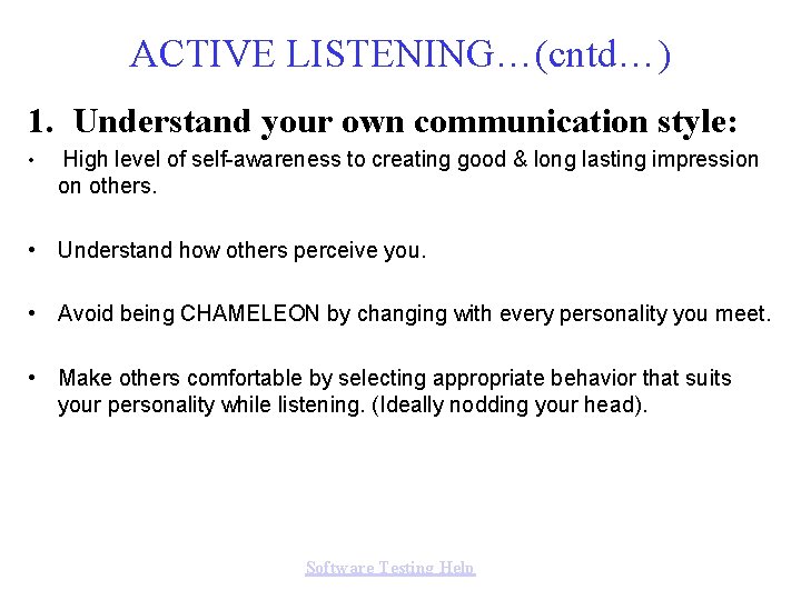 ACTIVE LISTENING…(cntd…) 1. Understand your own communication style: • High level of self-awareness to