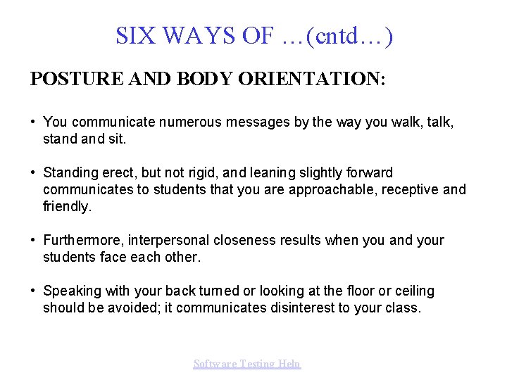 SIX WAYS OF …(cntd…) POSTURE AND BODY ORIENTATION: • You communicate numerous messages by