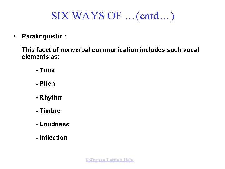 SIX WAYS OF …(cntd…) • Paralinguistic : This facet of nonverbal communication includes such