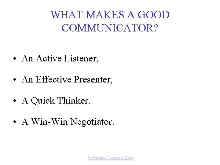 WHAT MAKES A GOOD COMMUNICATOR? • An Active Listener, • An Effective Presenter, •