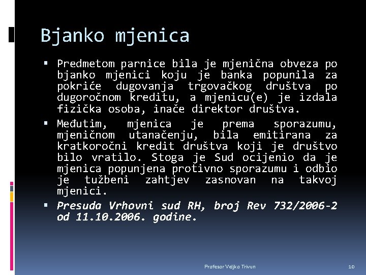 Bjanko mjenica Predmetom parnice bila je mjenična obveza po bjanko mjenici koju je banka