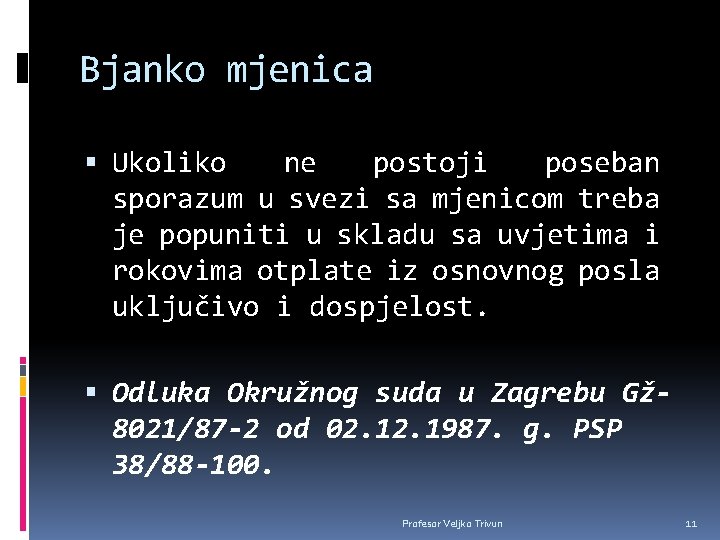Bjanko mjenica Ukoliko ne postoji poseban sporazum u svezi sa mjenicom treba je popuniti