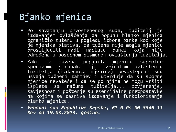 Bjanko mjenica Po shvatanju prvostepenog suda, tužitelj je izdavanjem ovlašćenja za popunu blanko mjenica