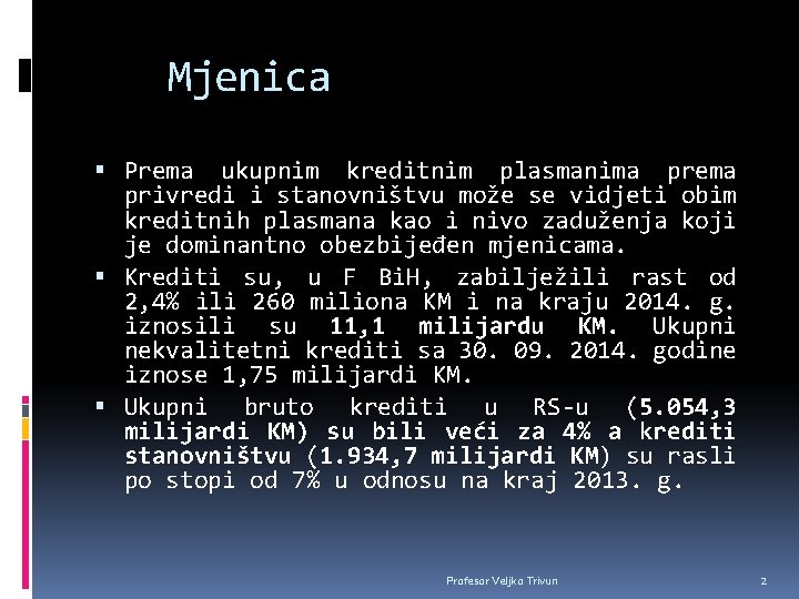Mjenica Prema ukupnim kreditnim plasmanima prema privredi i stanovništvu može se vidjeti obim kreditnih