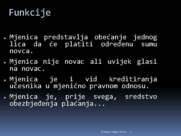 Funkcije ● ● Mjenica predstavlja obećanje jednog lica da će platiti određenu sumu novca.