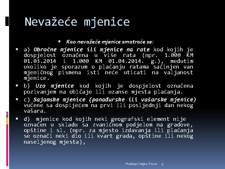 Nevažeće mjenice Kao nevažeće mjenice smatraće se: a) Obročne mjenice ili mjenice na rate