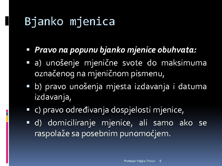 Bjanko mjenica Pravo na popunu bjanko mjenice obuhvata: a) unošenje mjenične svote do maksimuma