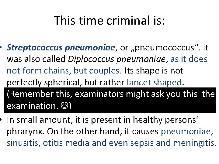 This time criminal is: • Streptococcus pneumoniae, or „pneumococcus“. It was also called Diplococcus