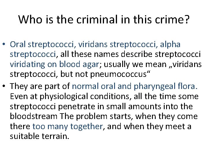 Who is the criminal in this crime? • Oral streptococci, viridans streptococci, alpha streptococci,