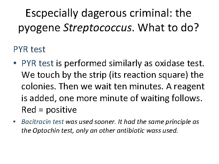 Escpecially dagerous criminal: the pyogene Streptococcus. What to do? PYR test • PYR test