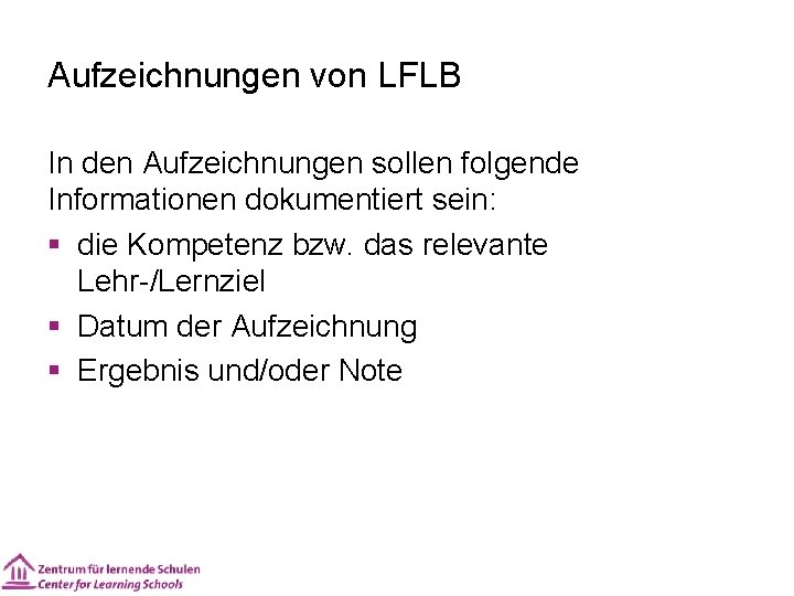 Aufzeichnungen von LFLB In den Aufzeichnungen sollen folgende Informationen dokumentiert sein: § die Kompetenz