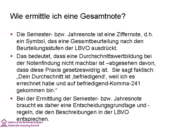 Wie ermittle ich eine Gesamtnote? § Die Semester- bzw. Jahresnote ist eine Ziffernote, d.