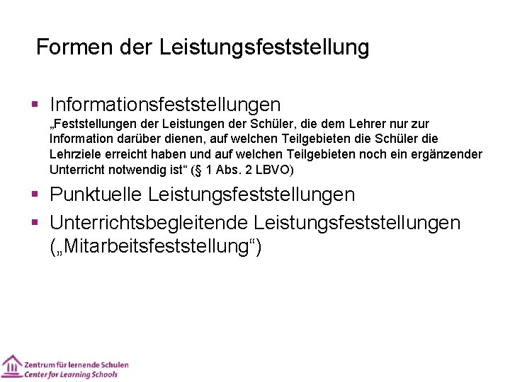 Formen der Leistungsfeststellung § Informationsfeststellungen „Feststellungen der Leistungen der Schüler, die dem Lehrer nur