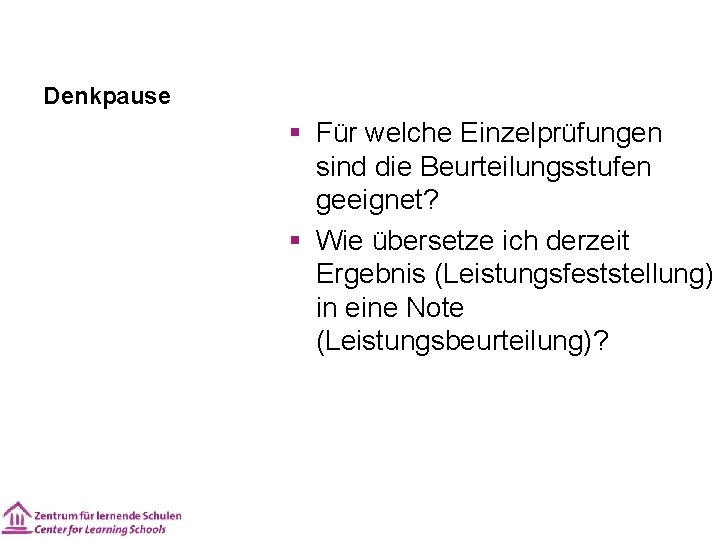 Denkpause § Für welche Einzelprüfungen sind die Beurteilungsstufen geeignet? § Wie übersetze ich derzeit