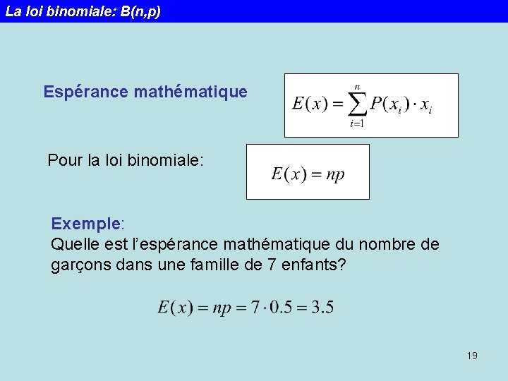 La loi binomiale: B(n, p) Espérance mathématique Pour la loi binomiale: Exemple: Quelle est