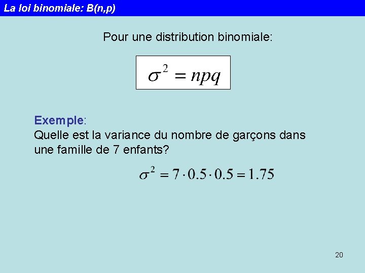 La loi binomiale: B(n, p) Pour une distribution binomiale: Exemple: Quelle est la variance