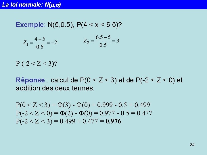 La loi normale: N(m, s) Exemple: N(5, 0. 5), P(4 < x < 6.