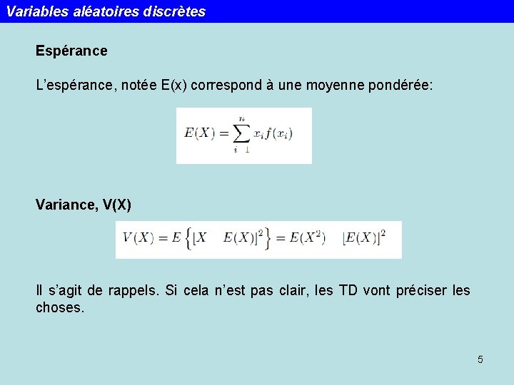 Variables aléatoires discrètes Espérance L’espérance, notée E(x) correspond à une moyenne pondérée: Variance, V(X)