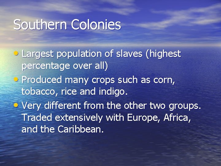 Southern Colonies • Largest population of slaves (highest percentage over all) • Produced many