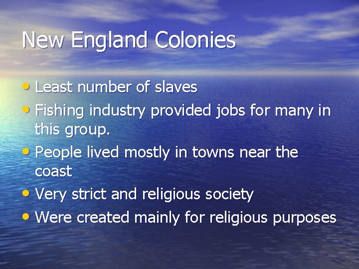 New England Colonies • Least number of slaves • Fishing industry provided jobs for