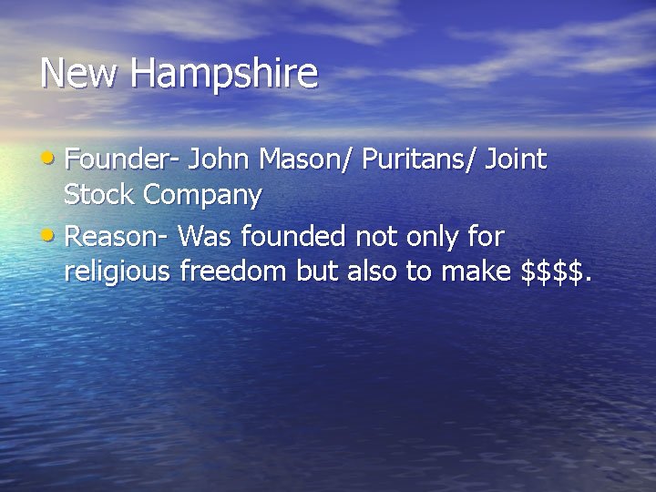 New Hampshire • Founder- John Mason/ Puritans/ Joint Stock Company • Reason- Was founded