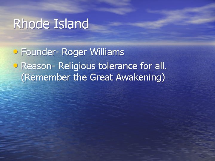 Rhode Island • Founder- Roger Williams • Reason- Religious tolerance for all. (Remember the Rhode Island • Founder- Roger Williams • Reason- Religious tolerance for all. (Remember the
