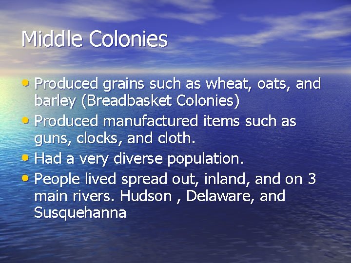 Middle Colonies • Produced grains such as wheat, oats, and barley (Breadbasket Colonies) •