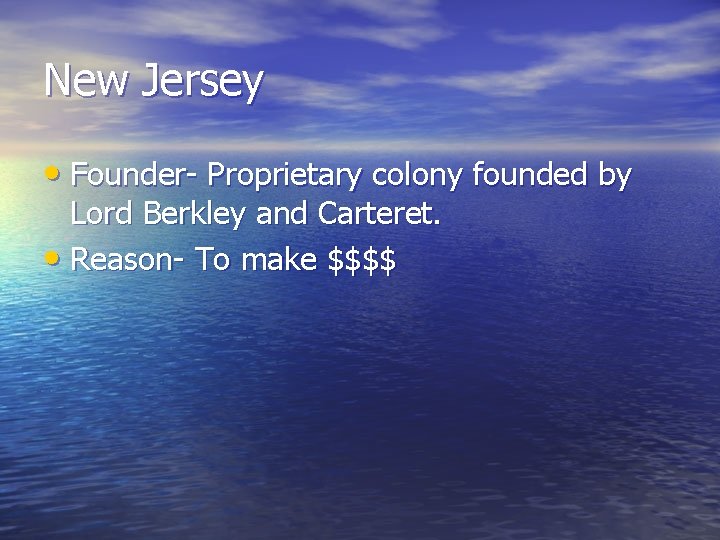 New Jersey • Founder- Proprietary colony founded by Lord Berkley and Carteret. • Reason-