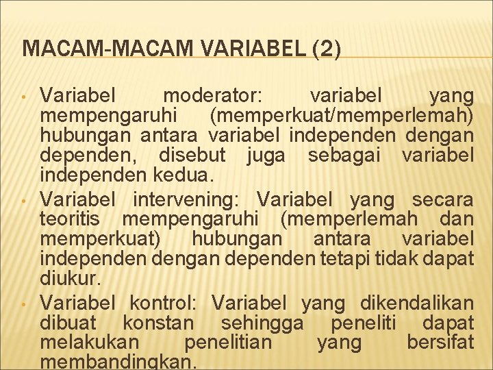 MACAM-MACAM VARIABEL (2) • • • Variabel moderator: variabel yang mempengaruhi (memperkuat/memperlemah) hubungan antara