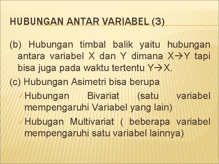 HUBUNGAN ANTAR VARIABEL (3) (b) Hubungan timbal balik yaitu hubungan antara variabel X dan