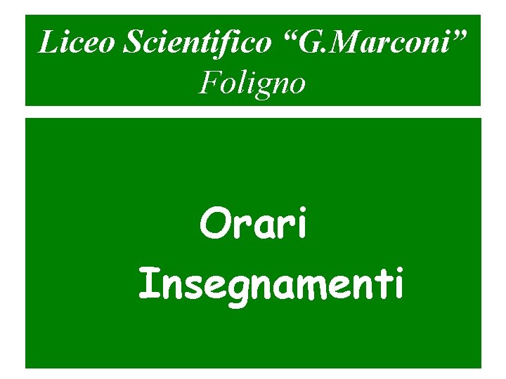 Liceo Scientifico “G. Marconi” Foligno Orari Insegnamenti 