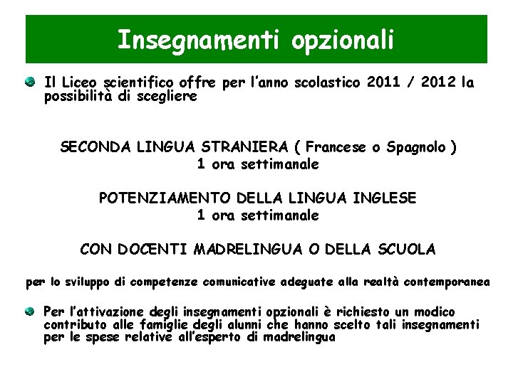 Insegnamenti opzionali Il Liceo scientifico offre per l’anno scolastico 2011 / 2012 la possibilità