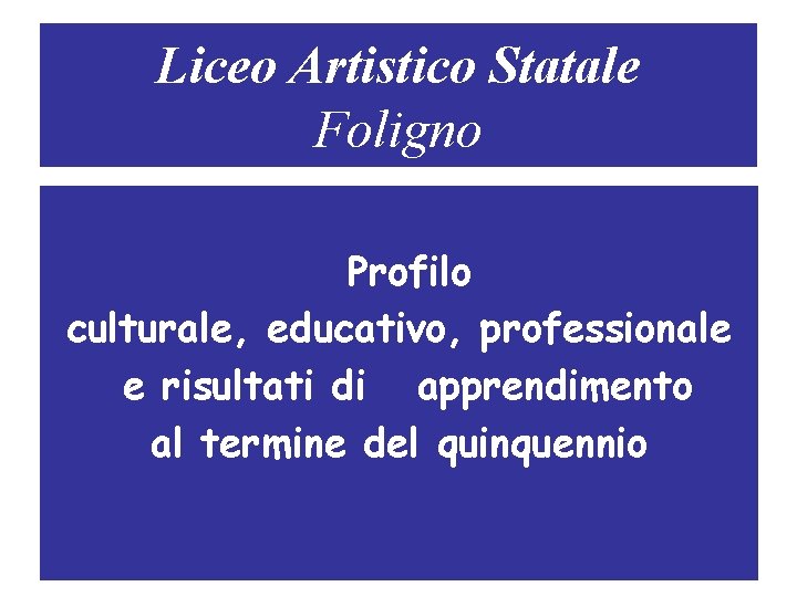 Liceo Artistico Statale Foligno Profilo culturale, educativo, professionale e risultati di apprendimento al termine
