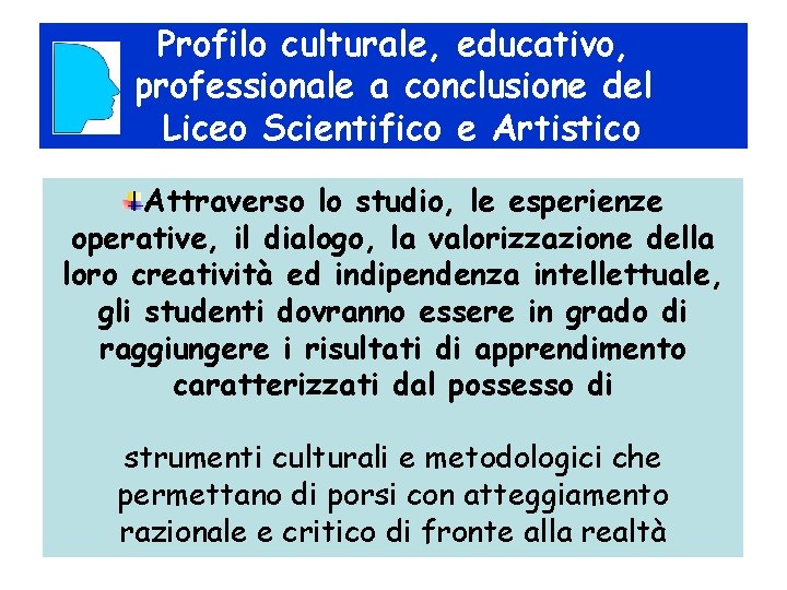 Profilo culturale, educativo, professionale a conclusione del Liceo Scientifico e Artistico Attraverso lo studio,